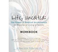 Life Unedited: The Power of Radical Acceptance WORKBOOK: 28 Theories of Living in Reality