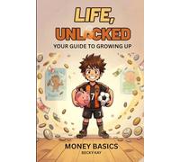 Life Unlocked, Money Basics: Your Guide to Growing Up
