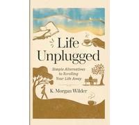 Life Unplugged: Simple Alternatives to Scrolling Your Life Away