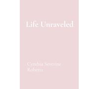 Life Unraveled: My Journey Through the Maze: A Story of Resilience