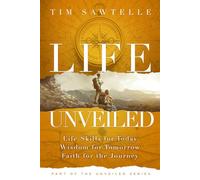 Life Unveiled: Life Skills for Today, Wisdom for Tomorrow, Faith for the Journey