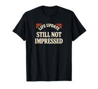 Life Update Still Not Impressed Sarcastic Motivational Humour T-Shirt