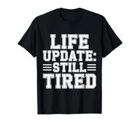 Life Update Still Tired Réalité d'adulte épuisée - T-Shirt