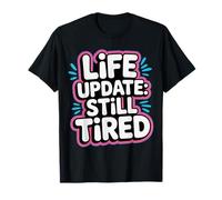 Life Update Still Tired Réalité d'adulte épuisée - T-Shirt