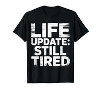 Life Update Still Tired Réalité d'adulte épuisée - T-Shirt