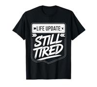 Life Update Still Tired Réalité d'adulte épuisée - T-Shirt