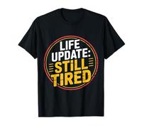 Life Update Still Tired Réalité d'adulte épuisée |- T-Shirt