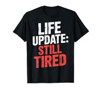 Life Update Still Tired Réalité d'adulte épuisée |- T-Shirt