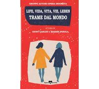 LIFE, VIDA, VITA, VIE, LEBEN: TRAME DAL MONDO
