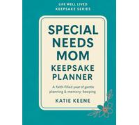 Life Well Lived: Undated Keepsake Planner for Special Needs Moms: A Year of Faith-Filled Reflection, Gentle Growth, and Gratitude for Christian ... Neurodivergence, or Medical Complexity
