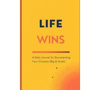 Life Wins: A Daily Journal for Documenting Your Victories (Big & Small)