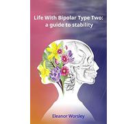 Life With Bipolar Type Two: a guide to stability