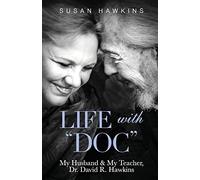 Life with "Doc": My Husband & My Teacher, Dr. David R. Hawkins