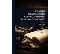Life With Grandfather Conwell and his "Acres of Diamonds"
