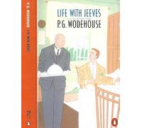 Life with Jeeves: Right Ho, Jeeves; the Inimitable Jeeves; Very Good, Jeeves