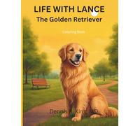 Life with Lance the Golden Retriever: 100 Adventures of a Noble Golden Retriever