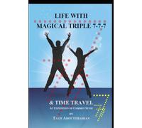LIFE WITH MAGICAL TRIPLE 7-7-7 & TIME TRAVEL: AN EXPEDITION OF COMMON SENSE