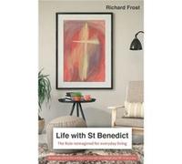 Life with St Benedict by Richard Frost Richard Frost (Auteur)