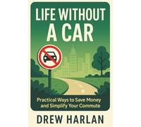 Life Without a Car: Practical Ways to Save Money and Simplify Your Commute
