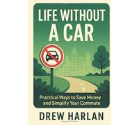 Life Without a Car: Practical Ways to Save Money and Simplify Your Commute