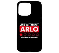 Life Without Arlo Would Be Boring Drôle Coque pour iPhone 15 Pro Max