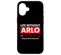 Life Without Arlo Would Be Boring Drôle Coque pour iPhone 16