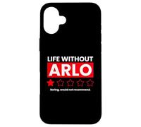 Life Without Arlo Would Be Boring Drôle Coque pour iPhone 16 Plus