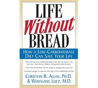 Life Without Bread: How a Low-Carbohydrate Diet Can Save Your Life