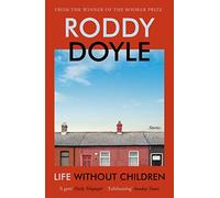 Life Without Children: The exhilarating new short story collection from the Booker Prize-winning author