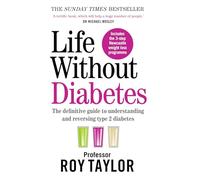 Life Without Diabetes: The definitive guide to understanding and reversing your type 2 diabetes