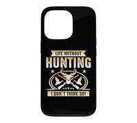 Life Without Hunting I Don't Think So Hunter Life Adventure Coque pour iPhone 13 Pro