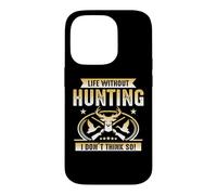 Life Without Hunting I Don't Think So Hunter Life Adventure Coque pour iPhone 14 Pro