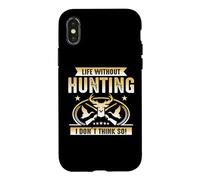 Life Without Hunting I Don't Think So Hunter Life Adventure Coque pour iPhone X/XS