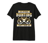 Life Without Hunting I Don't Think So Hunter Life Adventure T-Shirt Haut de Gamme