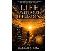 Life Without Illusions: A Philosophy of No Illusions