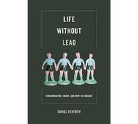 Life without Lead: Contamination, Crisis, and Hope in Uruguay (Critical Environments: Nature, Science, and Politics) - [Version Originale] Inconnu (Auteur)
