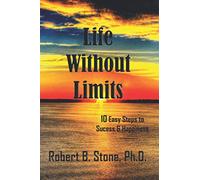 Life Without Limits: 10 Easy Steps to Success & Happiness