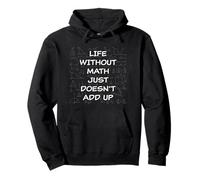 Life Without Math Just Doesn't Add Up - Funny Teacher Pun Sweat à Capuche