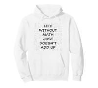 Life Without Math Just Doesn't Add Up - Funny Teacher Pun Sweat à Capuche