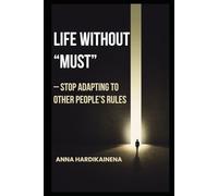 Life Without “Must” - Stop Adapting to Other People’s Rules