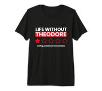 Life Without Theodore Would Be Boring Drôle T-Shirt Haut de Gamme