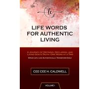 Life Words for Authentic Living: Volume I: A Journey of Defining, Declaring, and Living God’s Truth One Word at a Time.