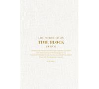 Life Worth Living Time Block Journal: Undated Daily Planner for Intentional Living with Meaningful Reflection Questions: A 6 Months Journey of Time ... Focus on What Truly Matters (A5, 5.5x8.5")