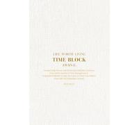 Life Worth Living Time Block Journal: Undated Daily Planner for Intentional Living with Meaningful Reflection Questions: A 6 Months Journey of Time ... Focus on What Truly Matters (A5, 5.5x8.5")
