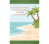 Life Would Be A Mistake Without Good Music, Good Book And Good Food (And Other Practical Advice - Journal Notebook for Growth)