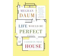 Life Would Be Perfect If I Lived in That House: A Memoir