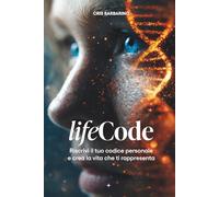 LIFECODE - Riscrivi il tuo codice personale: Crea la vita che ti rappresenta