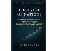 Lifecycle of Nations: A New World Order and Maturity Model for Economies and Markets