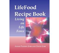 LifeFood Recipe Book: Living on Life Force