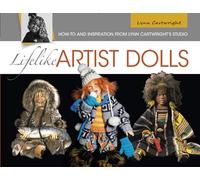 Lifelike Artist Dolls: How-To and Inspiration from Lynn Cartwright's Studio
